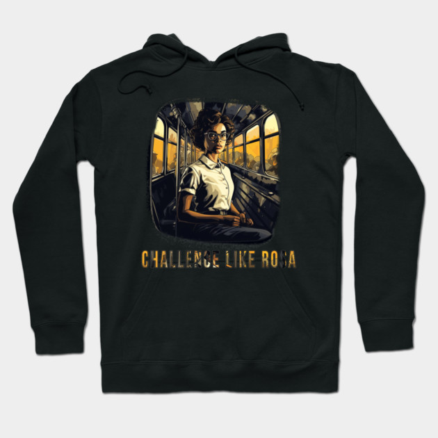 Challenge like Rosa, Rosa Parks, Black History Hoodie by UrbanLifeApparel