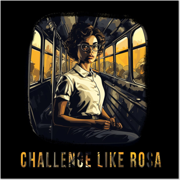 Challenge like Rosa, Rosa Parks, Black History Wall Art by UrbanLifeApparel