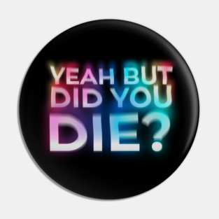 But Did You Die? - trainer funny gym motivation Pin