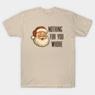 Nothing-For-You-Whore T-Shirt