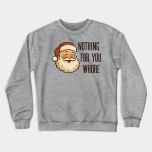 Nothing-For-You-Whore Crewneck Sweatshirt