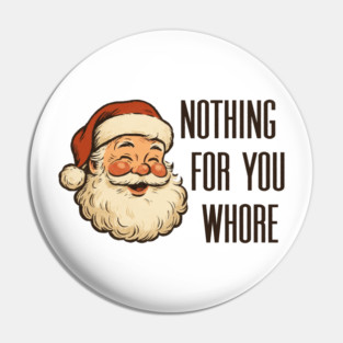 Nothing-For-You-Whore Pin