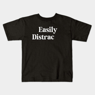 Easily Distracted Kids T-Shirt