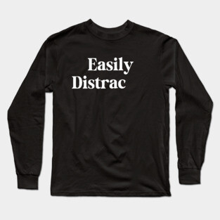 Easily Distracted Long Sleeve T-Shirt
