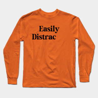 Easily Distracted Long Sleeve T-Shirt