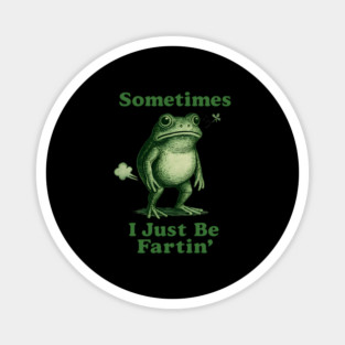 Sometimes-I-Just-Be-Fartin Magnet