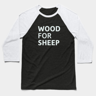 Wood for Sheep Baseball T-Shirt