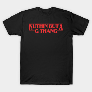 Nuthin' But a G Thang T-Shirt