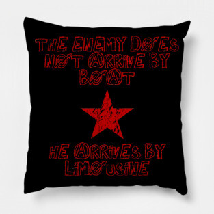 The Enemy Does Not Arrive By Boat, He Arrives By Limousine Pillow
