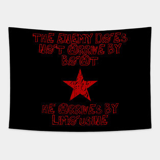 The Enemy Does Not Arrive By Boat, He Arrives By Limousine Tapestry