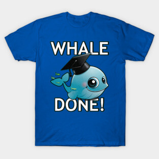 Whale Done! T-Shirt