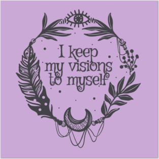 I Keep my Visions to Myself Posters and Art