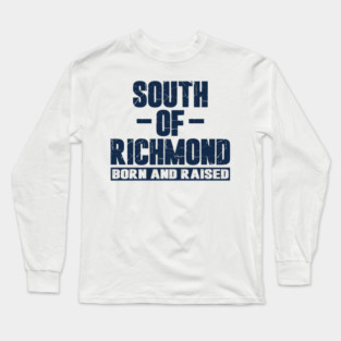South of Richmond Born and Raised Long Sleeve T-Shirt