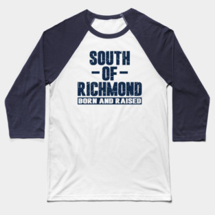 South of Richmond Born and Raised Baseball T-Shirt