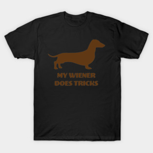 My Weiner Does Tricks - Dog Lover Dogs T-Shirt