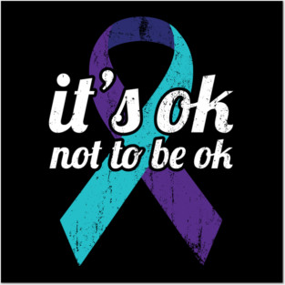 It's OK Not To Be OK - Suicide Prevention & Awareness Ribbon Posters and Art
