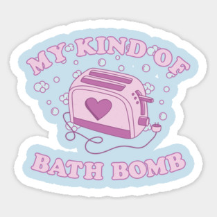 My Kind Of Bath Bomb Sticker
