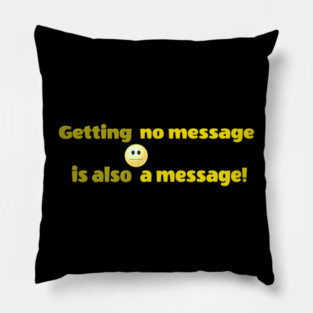 Getting no message is also a message | Black Hoodies Motiv Pillow