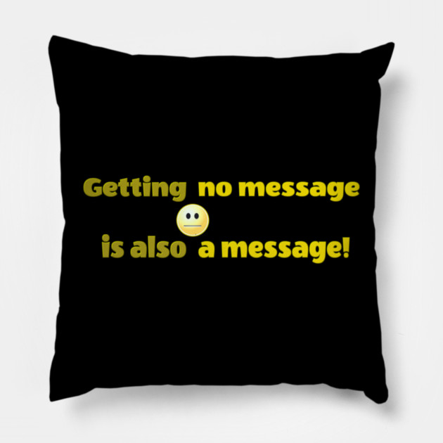 Getting no message is also a message | Black Hoodies Motiv Pillow by MotiVVaTTi