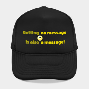 Getting no message is also a message | Black Hoodies Motiv Hat
