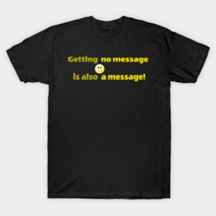 Getting no message is also a message | Black Hoodies Motiv T-Shirt