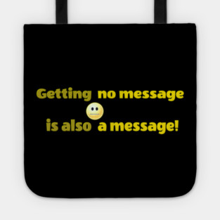 Getting no message is also a message | Black Hoodies Motiv Tote