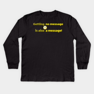 Getting no message is also a message | Black Hoodies Motiv Kids Long Sleeve T-Shirt