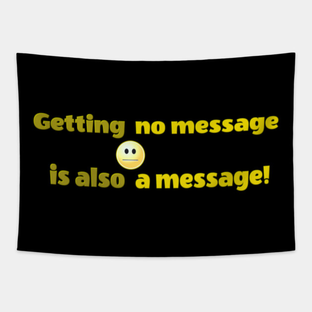 Getting no message is also a message | Black Hoodies Motiv Tapestry by MotiVVaTTi