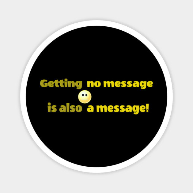 Getting no message is also a message | Black Hoodies Motiv Magnet by MotiVVaTTi