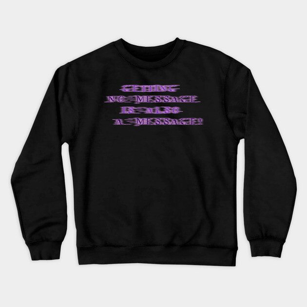 NO MESSAGE is a message (Purple text) | Black Hoodies Motiv Crewneck Sweatshirt by MotiVVaTTi