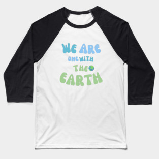 We Are One with The Earth Baseball T-Shirt