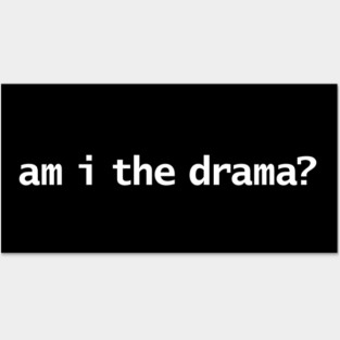 Am I the Drama Posters and Art