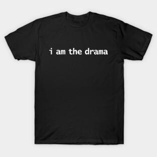 I Am the Drama T-Shirt