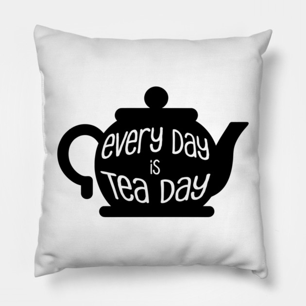 Every Day is Tea Day Pillow by HolidayBug