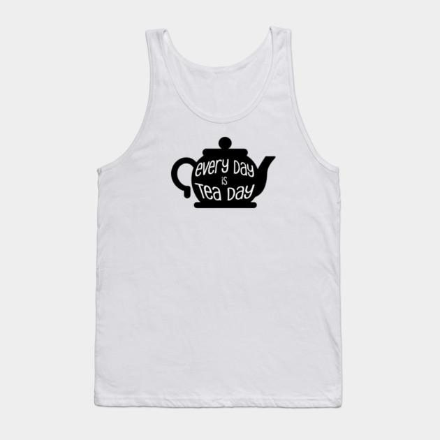 Every Day is Tea Day Tank Top by HolidayBug