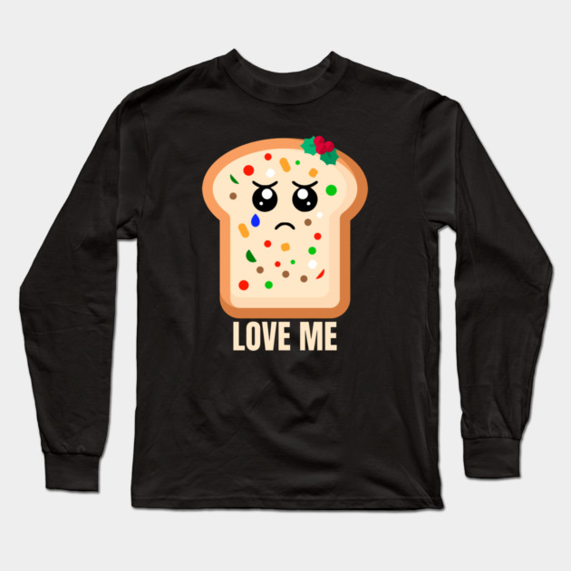 Sad Fruitcake Love me Long Sleeve T-Shirt by HolidayBug