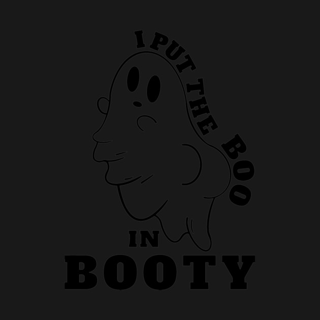 Put Boo In booty Funny ghost Saying by Darksavage