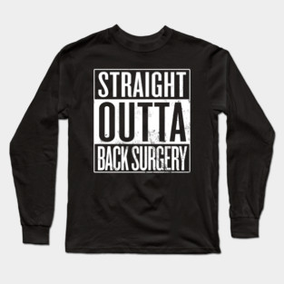 Straight Outta Back Surgery Long Sleeve T-Shirt