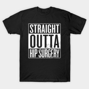 Straight Outta Hip Surgery T-Shirt
