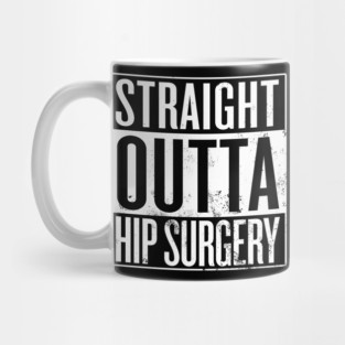 Straight Outta Hip Surgery Mug