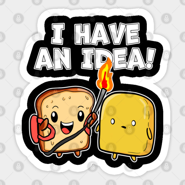 Kawaii I Have an Idea Bread with Flame Thrower and Butter Sticker by belownormal