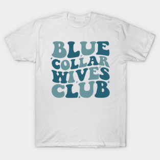 Blue Collar Wife Shirt, Blue Collar Wives Club Shirt, Wives Club Tee, Funny Wife Shirt, Blue Collar Shirt, Spoiled Wife Tee, Collar Wife Tee T-Shirt