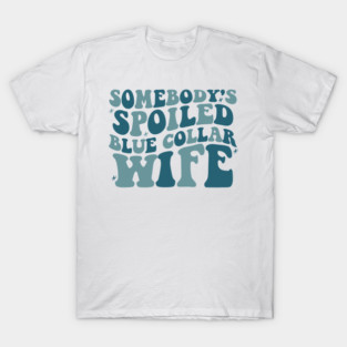 Blue Collar Wife Shirt, Blue Collar Wives Club Shirt, Wives tee, Spoiled wife tee, Collar wife tee, Blue collar tee T-Shirt
