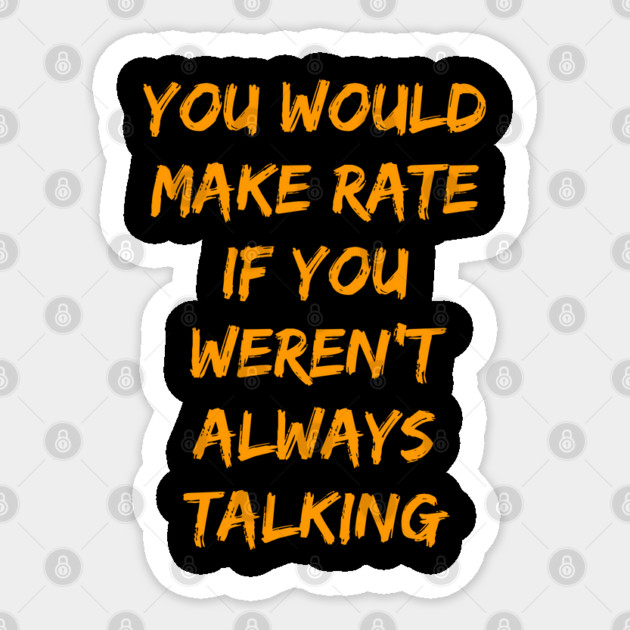 Make Rate If You Weren't Always Talking Sticker by belownormal