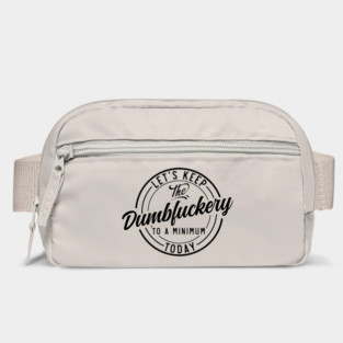 Let's Keep The Dumbfuckery To a Minimum Today funny Bag