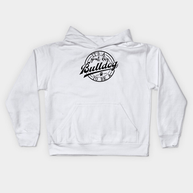 It's a Great Day To Be A Bulldog Kids Hoodie by Darksavage