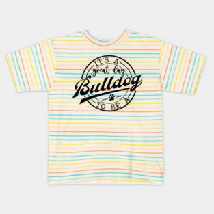 It's a Great Day To Be A Bulldog Kids T-Shirt
