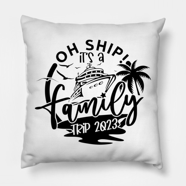 Oh Ship It's A Family Trip, family 2023 vacation Trip Pillow by Darksavage