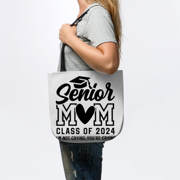 Senior Mom 2024, I'm Not Crying You're Crying , Class of 2024 by Darksavage