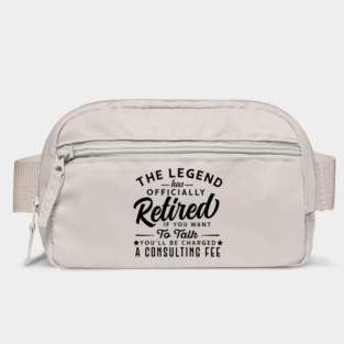 The Legend Has Officially Retired If You Want To Talk You'll Be Charged A Consulting Fee Bag